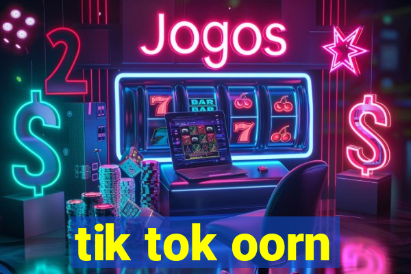 tik tok oorn